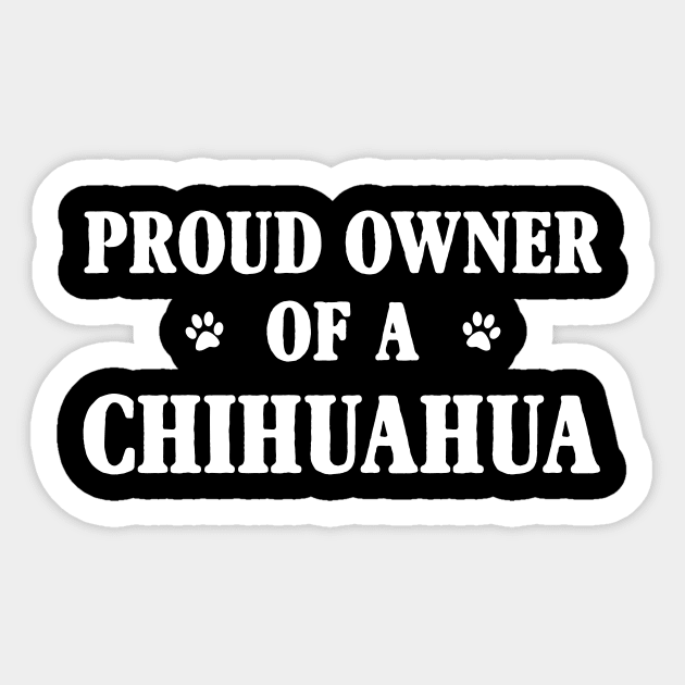 Proud Owner Of A Chihuahua Sticker by Terryeare